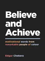 Veriť a dosiahnuť - Motivačné slová od pozoruhodných farebných ľudí - Believe and Achieve - Motivational Words from Remarkable People of Colour