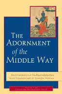 Ozdoba strednej cesty: Šantarakšitova Madhjamakalankara s komentárom Jamgona Miphama - The Adornment of the Middle Way: Shantarakshita's Madhyamakalankara with Commentary by Jamgon Mipham