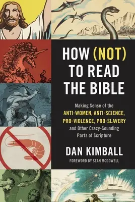 Ako (ne)čítať Bibliu: Ako pochopiť protiženské, protivedecké, pronásilné, prootrocké a iné šialene znejúce časti Písma? - How (Not) to Read the Bible: Making Sense of the Anti-Women, Anti-Science, Pro-Violence, Pro-Slavery and Other Crazy-Sounding Parts of Scripture