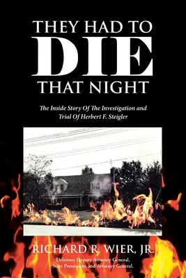 Tej noci museli zomrieť: Steiglera: The Inside Story Of The Investigation and Trial of Herbert F. Steigler (Vnútorný príbeh vyšetrovania a súdneho procesu s Herbertom F. Steiglerom) - They Had to Die That Night: The Inside Story Of The Investigation and Trial Of Herbert F. Steigler