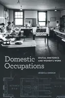Domáce povolania: Priestorová rétorika a práca žien - Domestic Occupations: Spatial Rhetorics and Women's Work