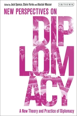 Nová teória a prax diplomacie: Nové perspektívy diplomacie - A New Theory and Practice of Diplomacy: New Perspectives on Diplomacy