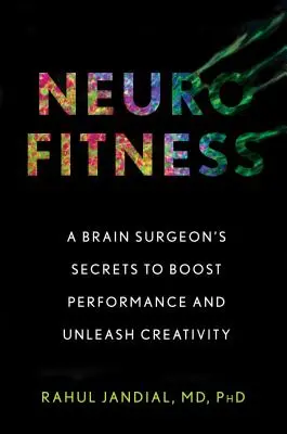 Neurofitness: Tajomstvá mozgového chirurga na zvýšenie výkonnosti a uvoľnenie kreativity - Neurofitness: A Brain Surgeon's Secrets to Boost Performance and Unleash Creativity