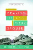Modlitba za manžela (a s ním): Cesta k hlbšej láske - Praying for (and With) Your Spouse: The Way to Deeper Love