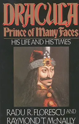 Dracula, princ mnohých tvárí: Jeho život a jeho doba - Dracula, Prince of Many Faces: His Life and His Times