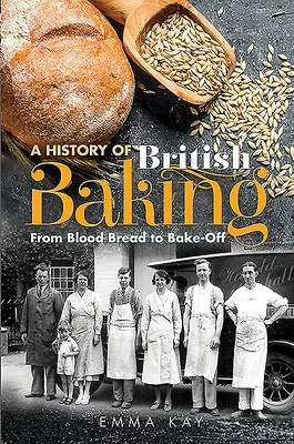 Dejiny britského pečiva: Od krvavého chleba po Bake-Off - A History of British Baking: From Blood Bread to Bake-Off