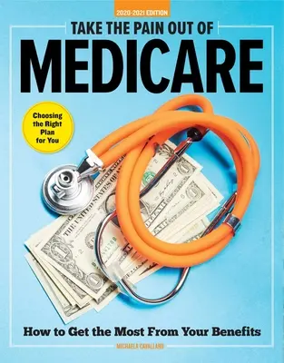 Take the Pain Out of Medicare: Ako získať čo najviac zo svojich výhod - Take the Pain Out of Medicare: How to Get the Most from Your Benefits