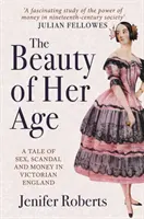 Krása jej veku: Príbeh o sexe, škandále a peniazoch vo viktoriánskom Anglicku - The Beauty of Her Age: A Tale of Sex, Scandal and Money in Victorian England