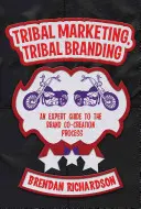 Kmeňový marketing, kmeňový branding: Odborný sprievodca procesom spoluvytvárania značky - Tribal Marketing, Tribal Branding: An Expert Guide to the Brand Co-Creation Process