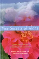 Múdre tajomstvá Aloha: Učte sa a žite posvätné umenie Lomilomi - Wise Secrets of Aloha: Learn and Live the Sacred Art of Lomilomi