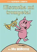 Escucha Mi Trompeta! (kniha o slonovi a prasiatku, španielske vydanie) - Escucha Mi Trompeta! (an Elephant and Piggie Book, Spanish Edition)