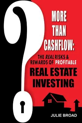 Viac než len peňažné toky: Viac ako Cash Cash:: Skutočné riziká a odmeny ziskového investovania do nehnuteľností - More Than Cashflow: The Real Risks & Rewards of Profitable Real Estate Investing