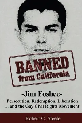 Zakázané v Kalifornii: -Jim Foshee- Prenasledovanie, vykúpenie, oslobodenie... a hnutie za občianske práva homosexuálov - Banned from California: -Jim Foshee- Persecution, Redemption, Liberation ... and the Gay Civil Rights Movement