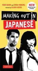 Zoznamovanie sa v japončine: (Japonská frázová príručka) - Making Out in Japanese: A Japanese Language Phrase Book (Japanese Phrasebook)