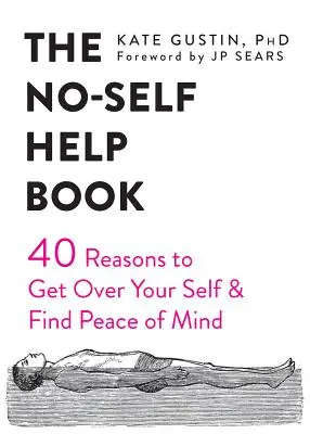 Kniha Bez vlastnej pomoci: Štyridsať dôvodov, ako sa vyrovnať so svojím ja a nájsť pokoj v duši - The No-Self Help Book: Forty Reasons to Get Over Your Self and Find Peace of Mind