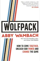 WOLFPACK - Ako sa spojiť, uvoľniť našu silu a zmeniť hru - WOLFPACK - How to Come Together, Unleash Our Power and Change the Game