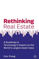 Rethinking Real Estate: Vplyv technológií na najväčšiu triedu aktív na svete - Rethinking Real Estate: A Roadmap to Technology's Impact on the World's Largest Asset Class
