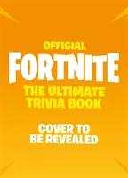 FORTNITE Official: Ultimate Trivia Book - otestujte si svoje vedomosti o Battle Royale - FORTNITE Official: The Ultimate Trivia Book - Test Your Knowledge of Battle Royale