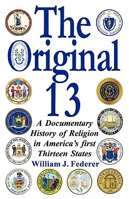 Pôvodných 13: dokumentárne dejiny náboženstva v prvých trinástich štátoch Ameriky - The Original 13: A Documentary History of Religion in America's First Thirteen States
