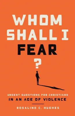 Koho sa mám báť? Naliehavé otázky pre kresťanov vo veku násilia - Whom Shall I Fear?: Urgent Questions for Christians in an Age of Violence