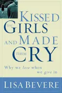 Pobozkal dievčatá a rozplakal ich: Prečo ženy prehrávajú, keď sa vzdávajú - Kissed the Girls and Made Them Cry: Why Women Lose When They Give in