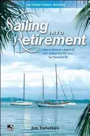 Plachtenie do dôchodku: 7 spôsobov, ako odísť do dôchodku na lodi po päťdesiatke, s 10 krokmi, ktoré vás tam udržia až do osemdesiatky - Sailing Into Retirement: 7 Ways to Retire on a Boat at 50 with 10 Steps That Will Keep You There Until 80