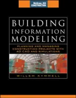 Informačné modelovanie budov: (McGraw-Hill Construction Series): Plánovanie a riadenie stavebných projektov pomocou 4D CAD a simulácií: Plánovanie a - Building Information Modeling: Planning and Managing Construction Projects with 4D CAD and Simulations (McGraw-Hill Construction Series): Planning and