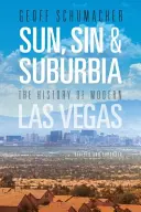 Slnko, hriech a predmestia: Dejiny moderného Las Vegas, revidované a rozšírené - Sun, Sin & Suburbia: The History of Modern Las Vegas, Revised and Expanded