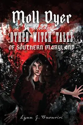 Moll Dyer a iné čarodejnícke príbehy z južného Marylandu - Moll Dyer and Other Witch Tales of Southern Maryland