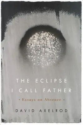 Eclipse Volám otca: Eseje o neprítomnosti - The Eclipse I Call Father: Essays on Absence