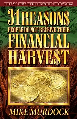 31 dôvodov, prečo ľudia nedostávajú svoju finančnú úrodu - 31 Reasons People Do Not Receive Their Financial Harvest
