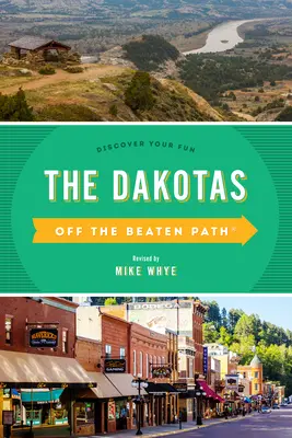 The Dakotas Off the Beaten Path(R): Discover Your Fun, Tenth Edition