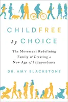 Bezdetní z vlastného rozhodnutia: Hnutie, ktoré nanovo definuje rodinu a vytvára nový vek nezávislosti - Childfree by Choice: The Movement Redefining Family and Creating a New Age of Independence