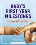 Míľniky prvého roka dieťaťa: Podporujte a oslavujte vývoj svojho dieťaťa pomocou mesačných hier a aktivít - Baby's First Year Milestones: Promote and Celebrate Your Baby's Development with Monthly Games and Activities