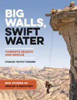 Veľké steny, rýchle vody: Epické príbehy z yosemitského pátrania a záchrany - Big Walls, Swift Waters: Epic Stories from Yosemite Search and Rescue
