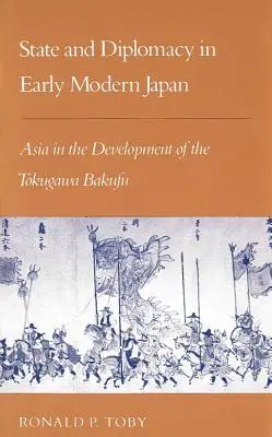 Štát a diplomacia v ranom novoveku v Japonsku: Ázia vo vývoji Bakufu Tokugawa - State and Diplomacy in Early Modern Japan: Asia in the Development of the Tokugawa Bakufu