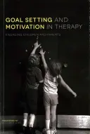 Stanovenie cieľov a motivácia v terapii: Zapojenie detí a rodičov - Goal Setting and Motivation in Therapy: Engaging Children and Parents