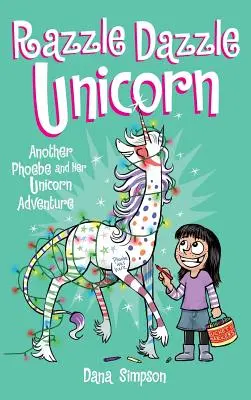 Razzle Dazzle Unicorn: Ďalšie dobrodružstvá Phoebe a jej jednorožca - Razzle Dazzle Unicorn: Another Phoebe and Her Unicorn Adventure