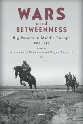 Vojny a medzičasy: Veľmoci a stredná Európa, 1918 - 1945 - Wars and Betweenness: Big Powers and Middle Europe, 1918-1945