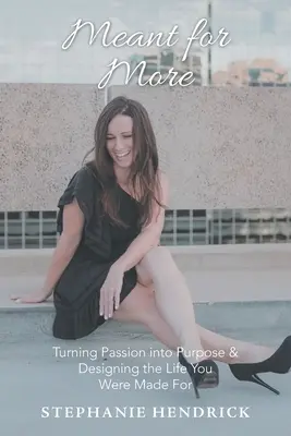 Určené pre viac: Premena vášne na cieľ a navrhovanie života, pre ktorý ste boli stvorení - Meant for More: Turning Passion into Purpose & Designing the Life You Were Made For
