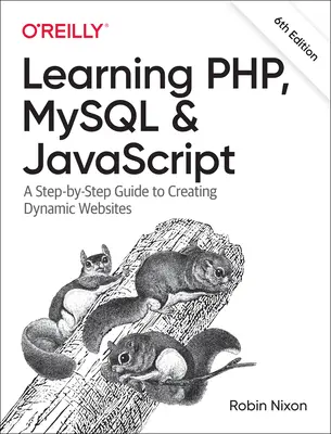 Učenie Php, MySQL a JavaScript: Sprievodca krok za krokom pri vytváraní dynamických webových stránok - Learning Php, MySQL & JavaScript: A Step-By-Step Guide to Creating Dynamic Websites
