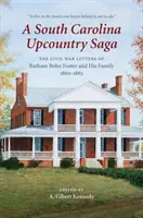 Sága z juhokarolínskeho vidieka: Listy Barhama Bobo Fostera a jeho rodiny z občianskej vojny, 1860 - 1863 - A South Carolina Upcountry Saga: The Civil War Letters of Barham Bobo Foster and His Family, 1860-1863