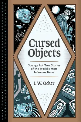 Prekliate predmety: Podivné, ale pravdivé príbehy o najznámejších predmetoch na svete - Cursed Objects: Strange But True Stories of the World's Most Infamous Items