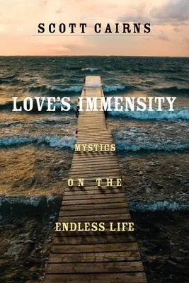 Nesmiernosť lásky: Mystici o nekonečnom živote - Love's Immensity: Mystics on the Endless Life