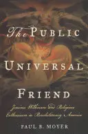 Verejný univerzálny priateľ: Jemima Wilkinsonová a náboženský entuziazmus v revolučnej Amerike - The Public Universal Friend: Jemima Wilkinson and Religious Enthusiasm in Revolutionary America