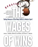 Mzda víťazstva: Mýty v modernom športe. Aktualizované vydanie - The Wages of Wins: Taking Measure of the Many Myths in Modern Sport. Updated Edition