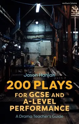 200 hier na GCSE a A-Level Performance: Príručka pre učiteľov dramatickej výchovy - 200 Plays for GCSE and A-Level Performance: A Drama Teacher's Guide