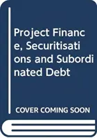 Projektové financovanie, sekuritizácia a podriadený dlh - Project Finance, Securitisations and Subordinated Debt