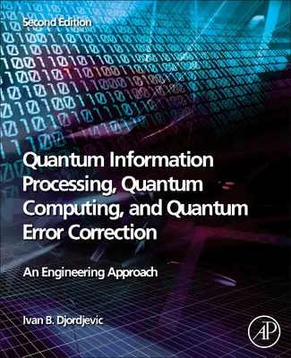 Kvantové spracovanie informácií, kvantové výpočty a kvantová korekcia chýb: Inžiniersky prístup - Quantum Information Processing, Quantum Computing, and Quantum Error Correction: An Engineering Approach