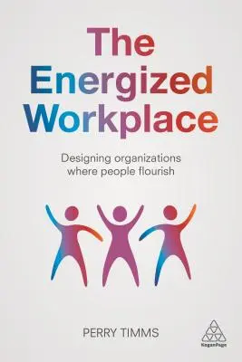 Energizované pracovisko: Navrhovanie organizácií, v ktorých sa ľuďom darí - The Energized Workplace: Designing Organizations Where People Flourish